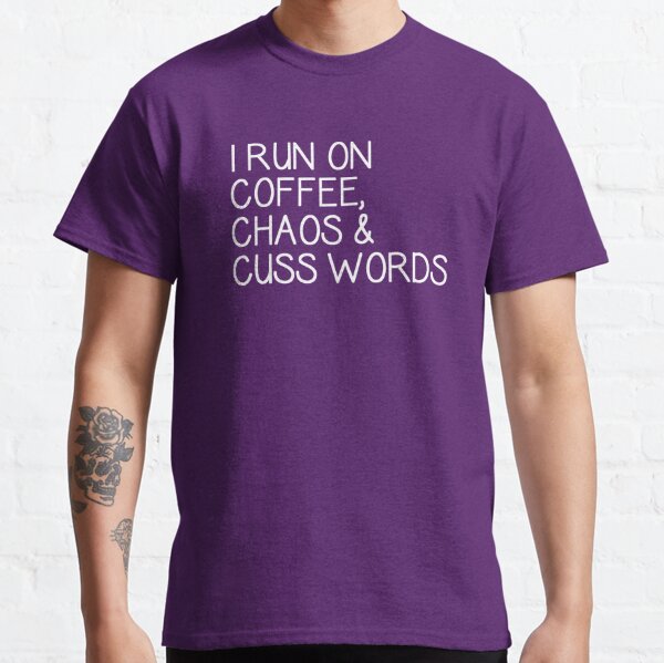 Chaos & Cuss Words Unisex Shirt Adult Humor Mom Gift Rude Quote Friend Tee Shirt Gift Sarcastic Saying I RUN On CAFFEINE Adult T-Shirt