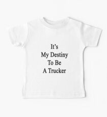 It's My Destiny To Be A Trucker Baby Tee