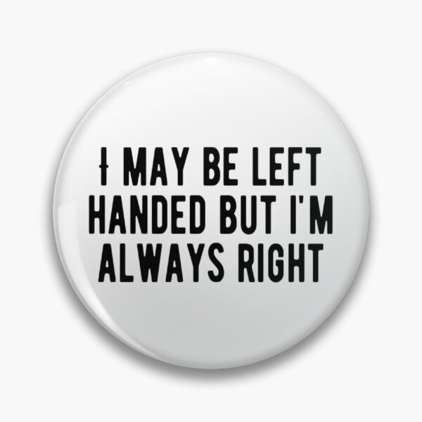 Item preview, I May Be Left Handed But I'm Always Right designed and sold by CatMonkStudios.