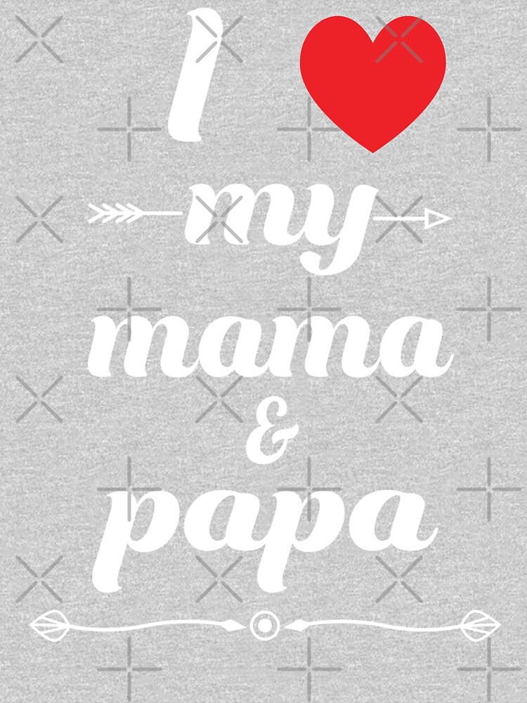 I Love My Mama And Papa