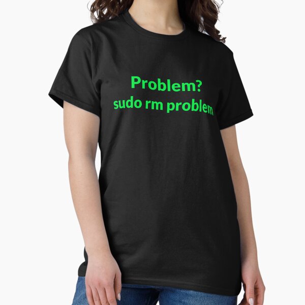 Item preview, Linux Command - Problem - Sudo rm problem designed and sold by clubtee.