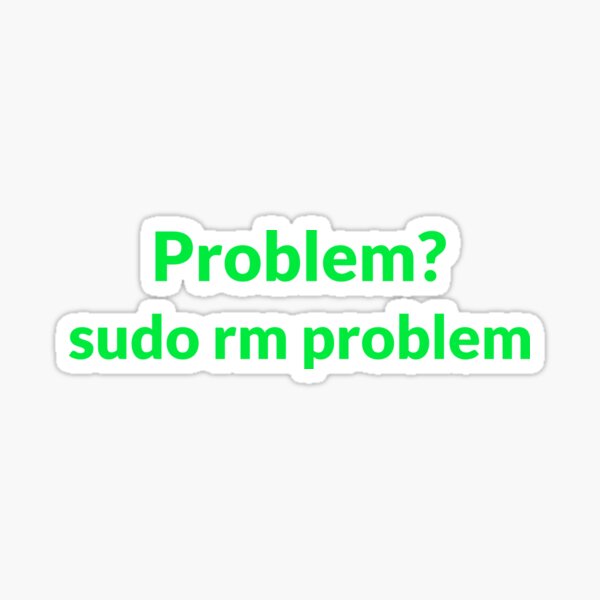 Item preview, Linux Command - Problem - Sudo rm problem designed and sold by clubtee.