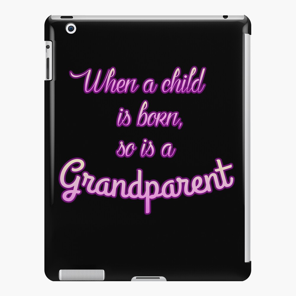 when-a-child-is-born-so-is-a-grandparent-ipad-case-skin-by-kneff