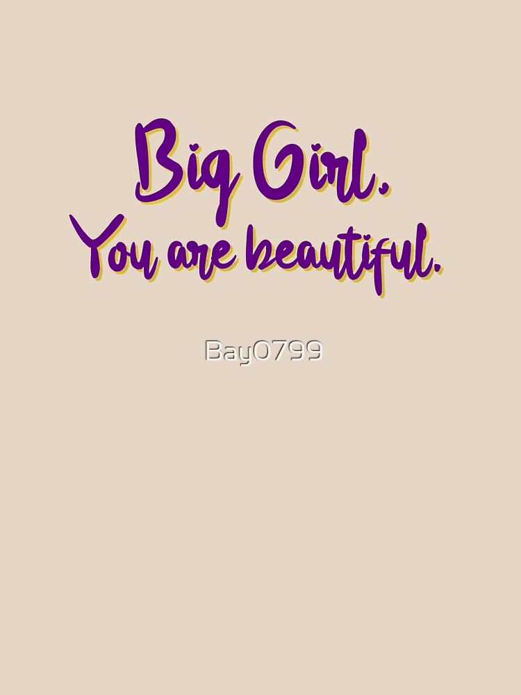 Big Girl, You Are Beautiful - MIKA Design by Bay0799