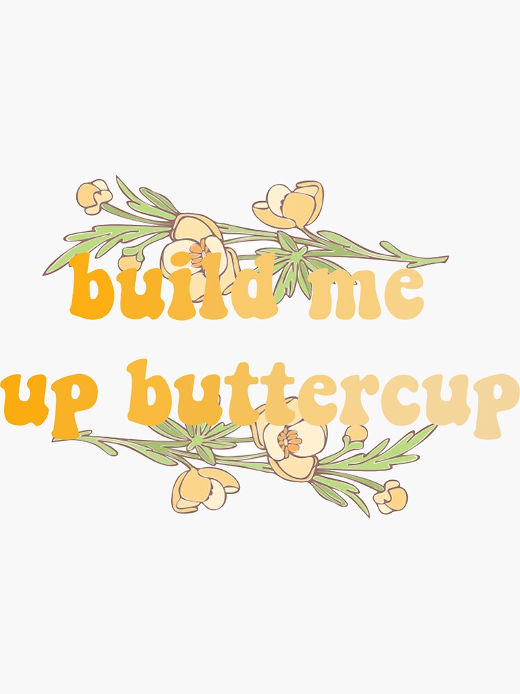 "build me up buttercup" Sticker by lilaaviolet Redbubble