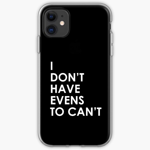I Don't Have Evens to Can't - Ver 1 iPhone Soft Case