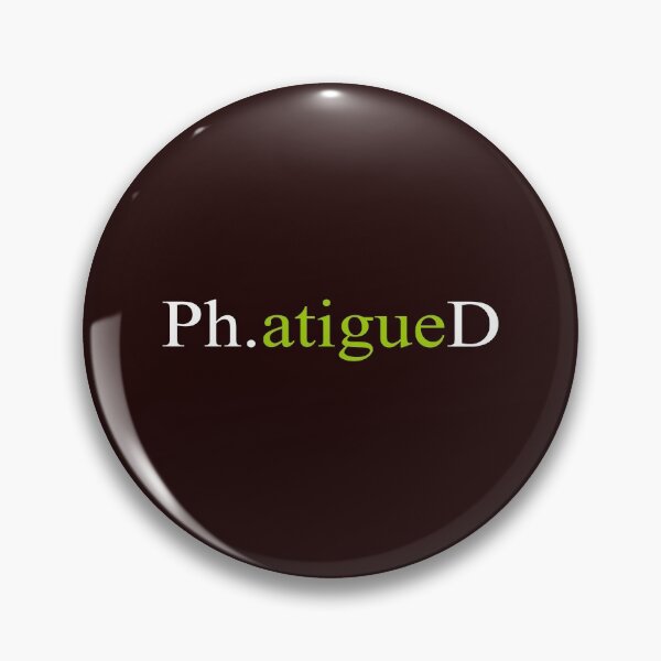 Item preview, Top PhD Phatigued Funny Gift Design designed and sold by LGamble12345.