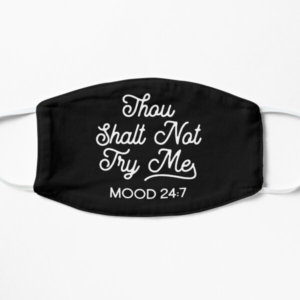 Thou Shalt Not Try Me Mood 24:7 Mask
