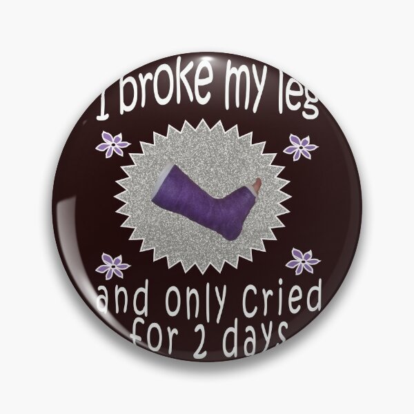 Item preview, I Broke my Leg & Only cried for 2 days Funny broken leg Gift for girls designed and sold by LGamble12345.