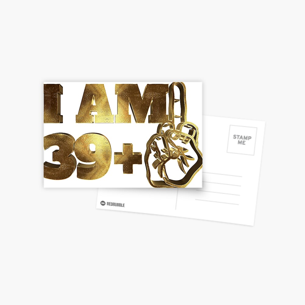 Carte De Vœux Je Suis 39 Moyen Doigt Dore Joyeux Anniversaire A 40 Ans Par Under Thetable Redbubble