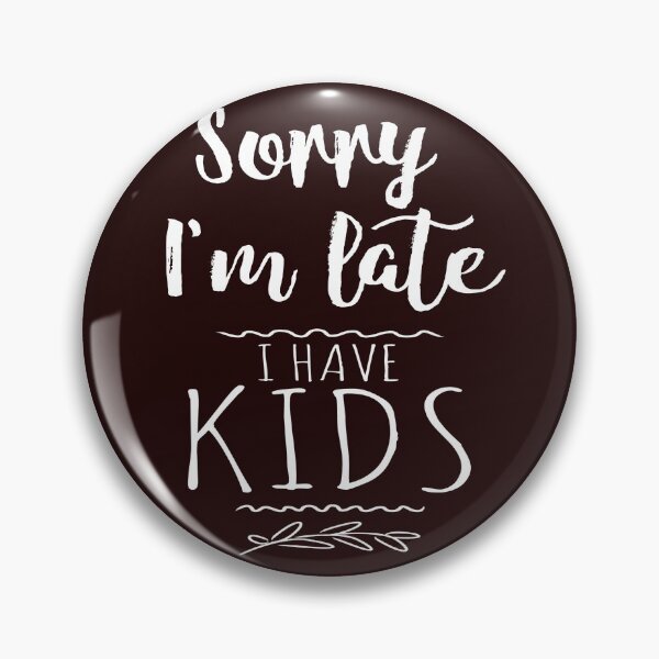Item preview, Funny Sorry I'm Late I have kids designed and sold by LGamble12345.