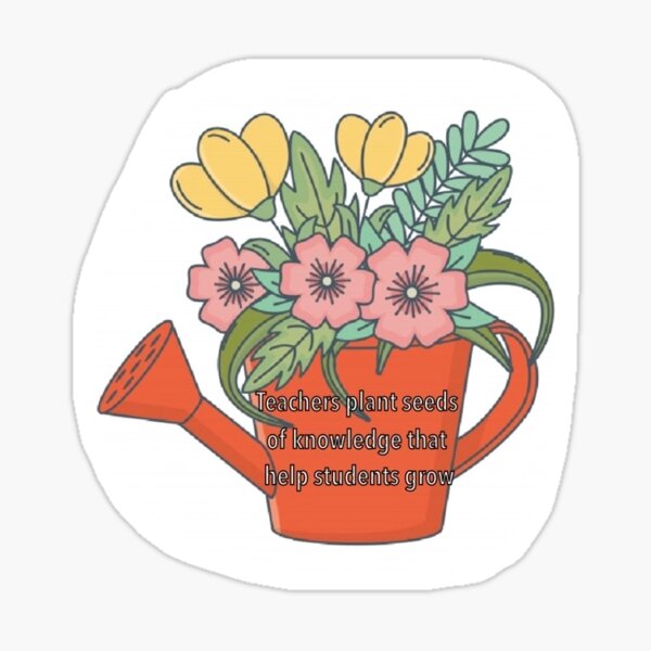 "Teachers are like gardeners " Sticker for Sale by Christianakerrs