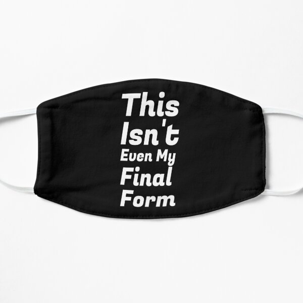 This Isn't Even My Final Form Mask