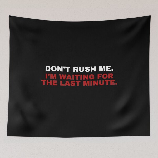 Item preview, Don't Rush Me. I'm Waiting for the Last Minute. designed and sold by friendlyspoon.