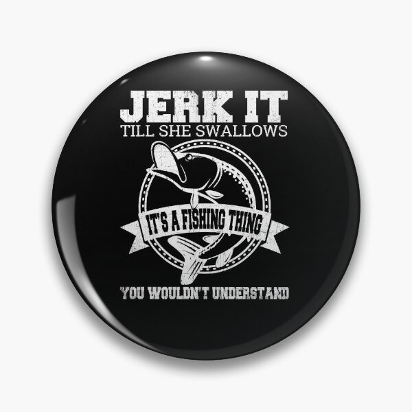 Item preview, Jerk It Till She Swallows It It's A Fishing Thing Funny T-Shirt designed and sold by cosfrog.