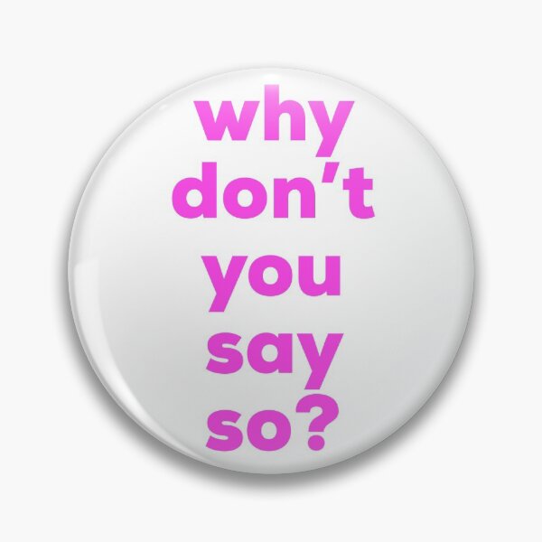 Item preview, Why don’t you say so? designed and sold by b-mcn.