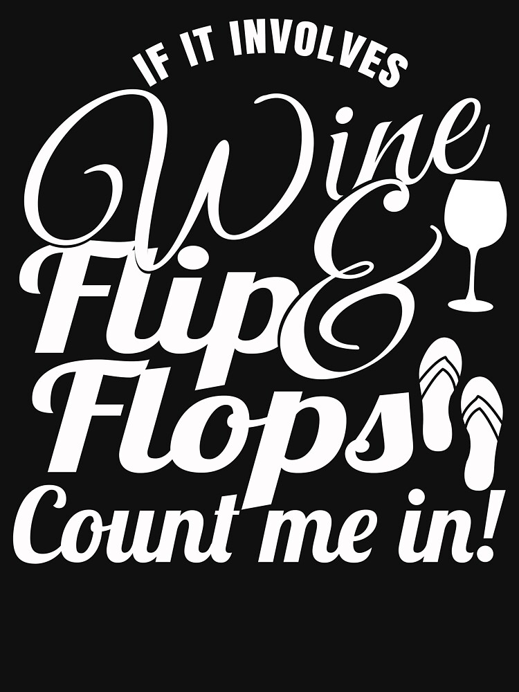 if it involves wine and flip flops