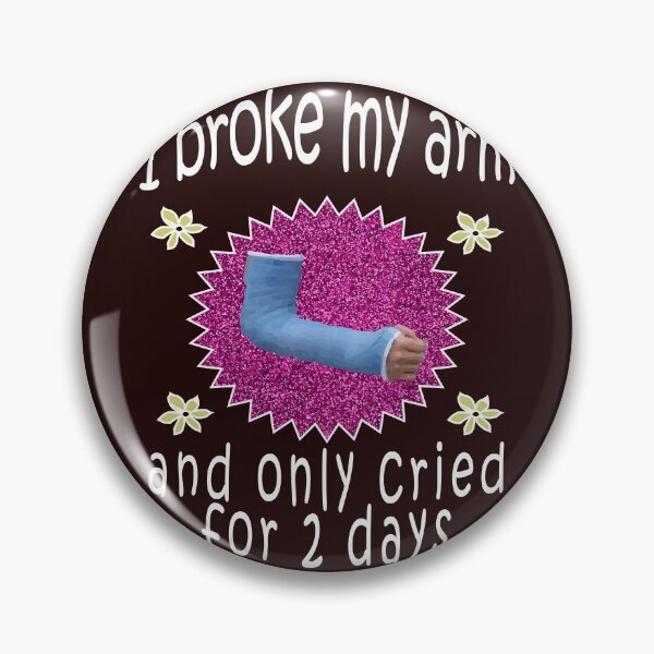 Item preview, I Broke My Arm & Only Cried for 2 days Broken arm Gift for girls designed and sold by LGamble12345.