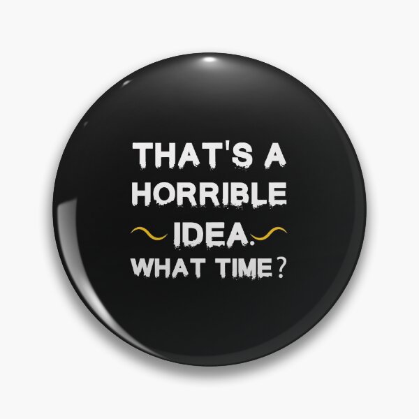 Item preview, That's a horrible idea, What time? designed and sold by Mr-tach.