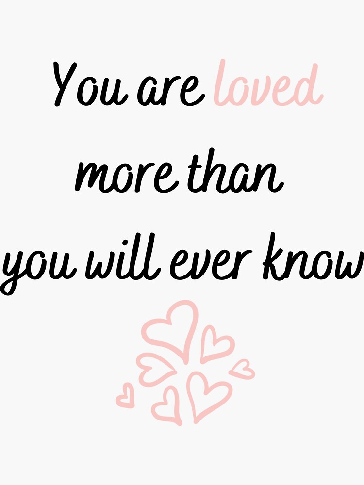 "You are loved more than you will ever know" Sticker by EnlightParis Redbubble
