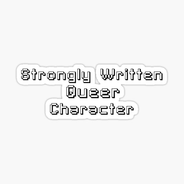 Strongly Written Queer Character Sticker