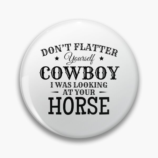 Item preview, Don't Flatter Yourself Cowboy; Looking at Horse designed and sold by EstelleStar.