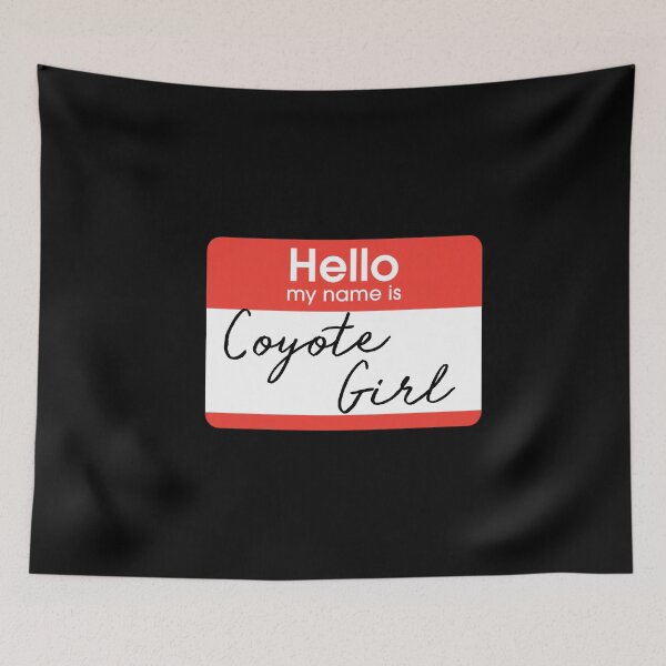 Item preview, Hello My Name is Coyote Girl designed and sold by mistyp72.