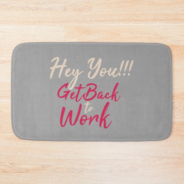 Item preview, Hey You Get Back To Work designed and sold by FotoArtist.