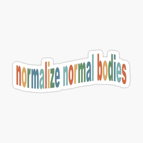 Normalize Normal Bodies Sticker By Mollybrenna Redbubble