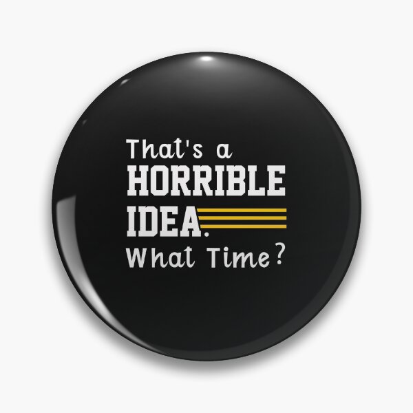 Item preview,  That's a horrible idea, What time? designed and sold by Mr-tach.