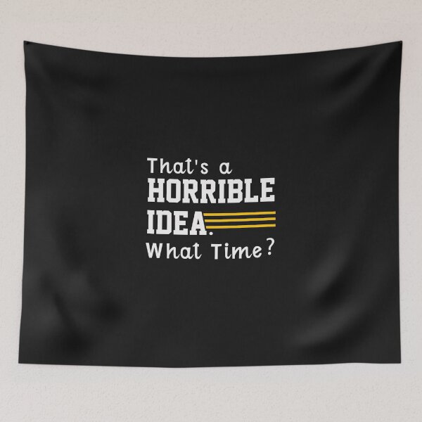 Item preview,  That's a horrible idea, What time? designed and sold by Mr-tach.
