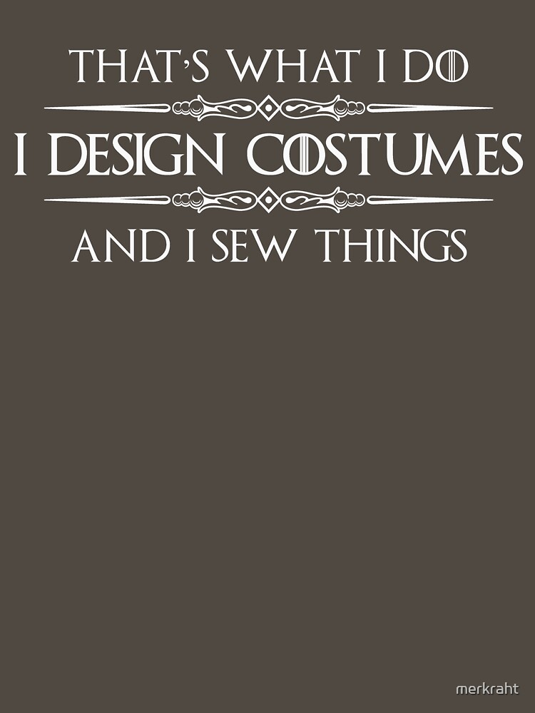 Costume Designer Shirt - I Design Costumes & I Sew Things Costume Designer Shirt - I Design Costumes & I Sew Things