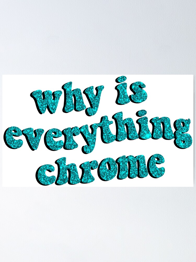  why is everything chrome groovy poster by drewsandler redbubble
