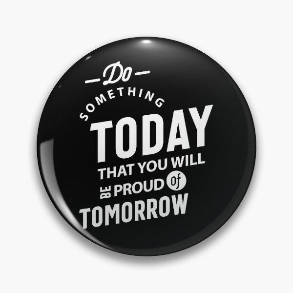 Item preview, Do Something Today That You Will Be Proud Of Tomorrow designed and sold by cidolopez.
