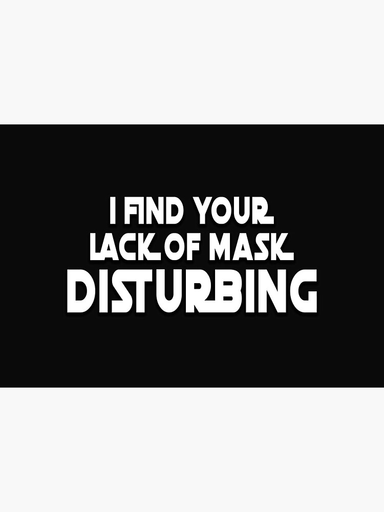 Thumbnail 5 of 5, Mask, I Find Your Lack Of Mask Disturbing designed and sold by Silviu Rebega.
