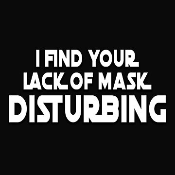 Artwork thumbnail, I Find Your Lack Of Mask Disturbing by silviuflorin