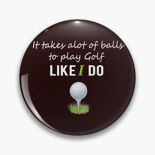 Item preview, Funny Men & Womens Golf Gift It Takes a Lot of Balls to Play Golf like I do! designed and sold by LGamble12345.