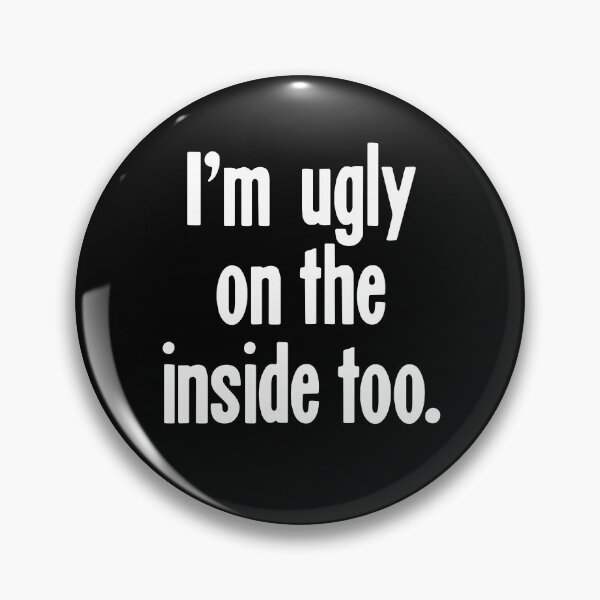 Item preview, I'm Ugly On the Inside Too designed and sold by Good-Looking Corpse.