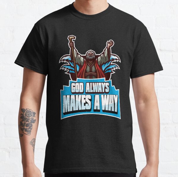 God Always Makes A Way Classic T-Shirt