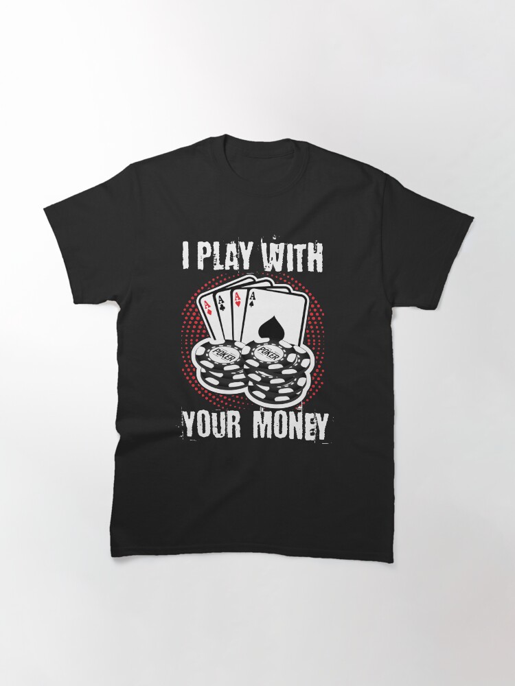 Alternate view of I play with your money design Classic T-Shirt