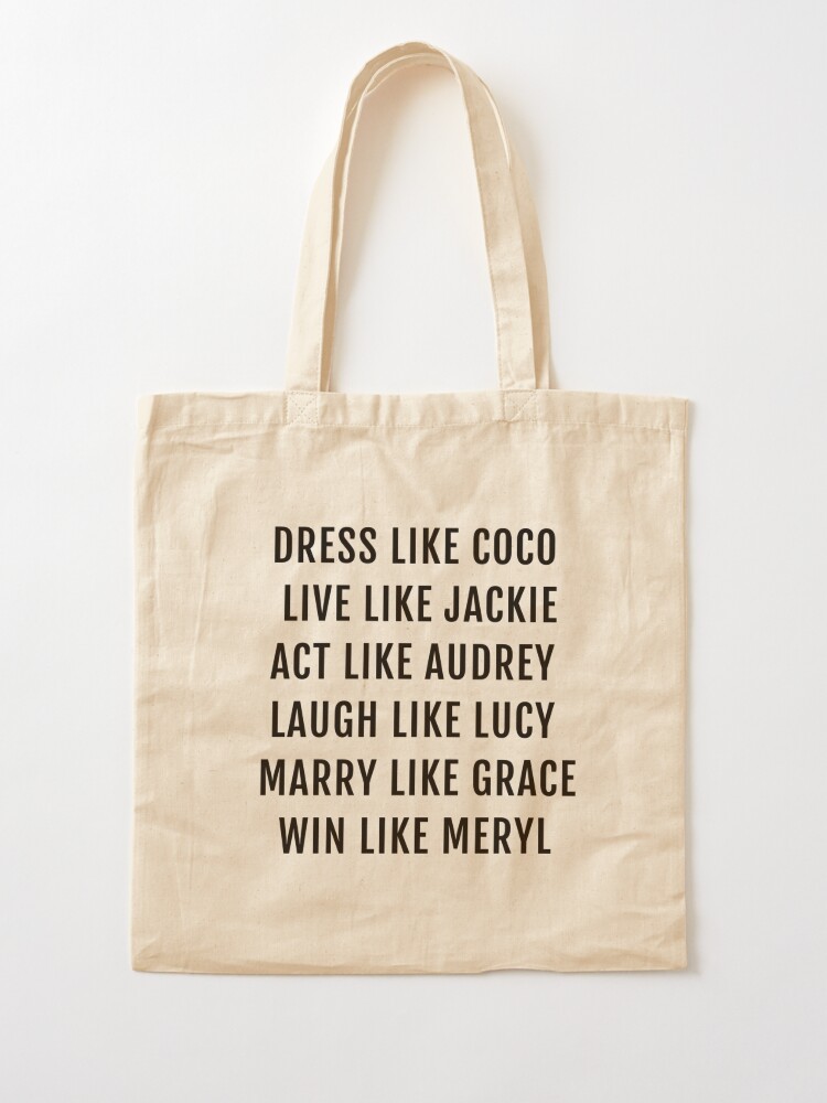 Dress Like Coco Live Like Jackie Act Like Audrey | Tote Bag