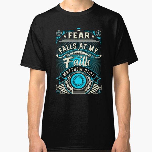 Fear Falls At My Faith Classic T-Shirt