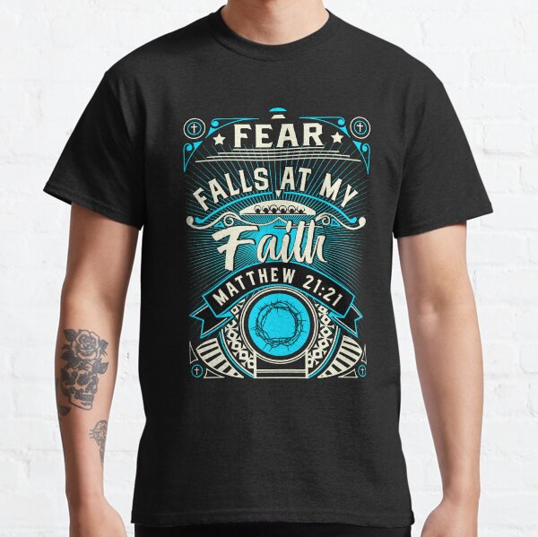 Fear Falls At My Faith Classic T-Shirt