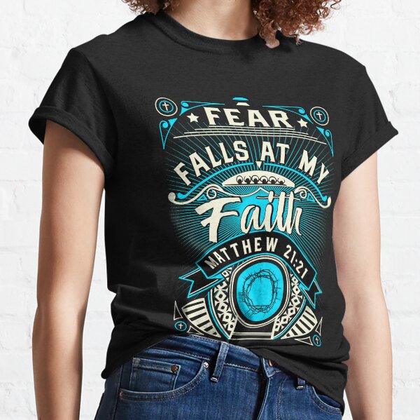 Fear Falls At My Faith Classic T-Shirt