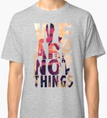 We Are Not Things Classic T-Shirt