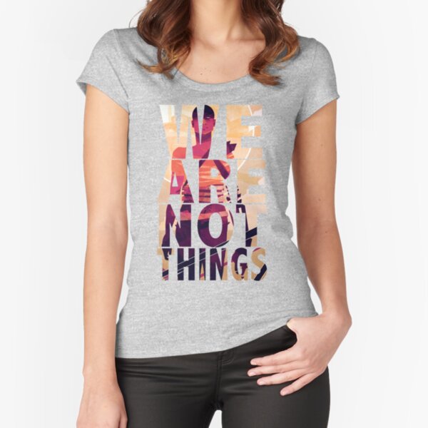 We Are Not Things Fitted Scoop T-Shirt