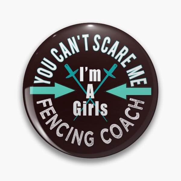 Item preview, Funny you can not scare me I coach Girls Fencing Coach designed and sold by LGamble12345.
