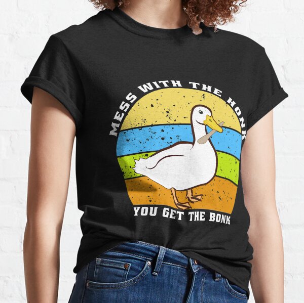 Mess With The Honk You Get The Bonk Classic T-Shirt