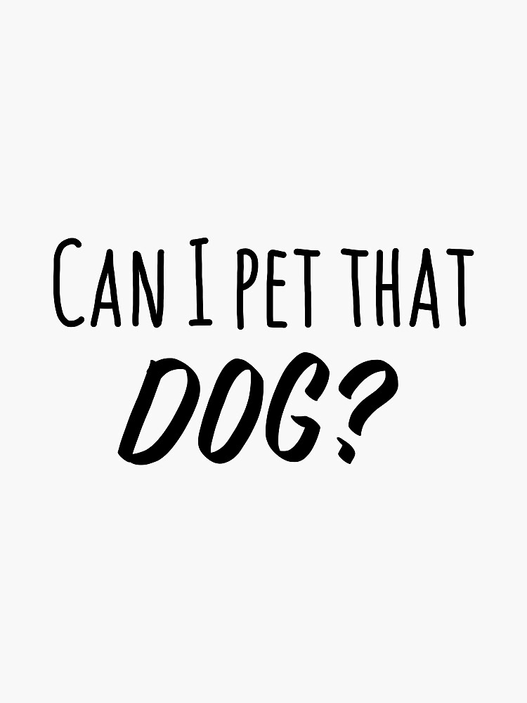 Can I pet that dog?” tiktok" Sticker for Sale by Losmith06 Redbubble