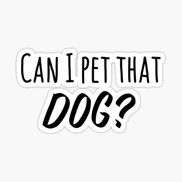 Can I pet that dog?” tiktok" Sticker for Sale by Losmith06 Redbubble